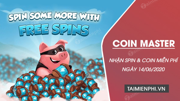 Link Coin Master Free Spin Ngày 14/6/2020, Chạy Spin Coin Master Miễn