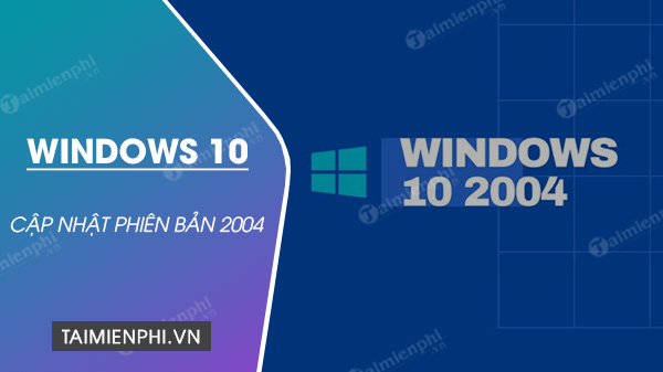  Microsoft cap nhat Windows 10 phien ban 2004