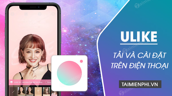 Cách tải và cài đặt Ulike trên điện thoại iPhone, Android