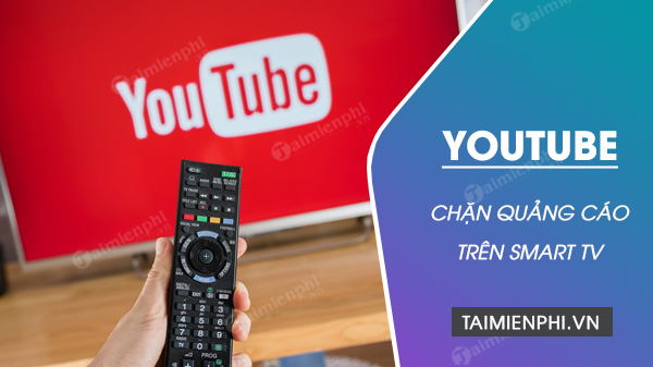 cach cai dat chan quang cao tren youtube smart tv