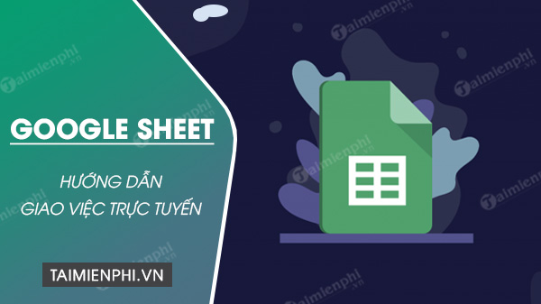 Cách giao việc trên Google Sheet trực tuyến