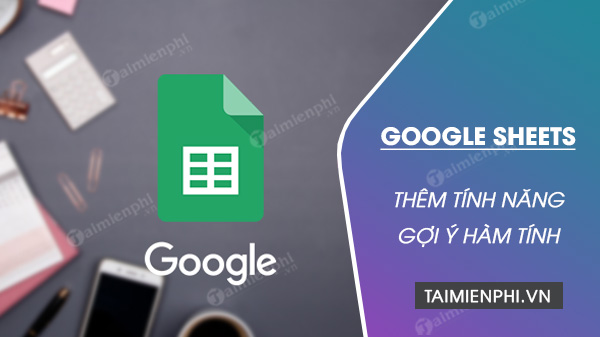 Google Sheets se som goi y cac cong thuc khi ban nhap