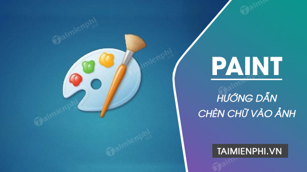 Cách chèn chữ vào ảnh bằng Paint trên máy tính