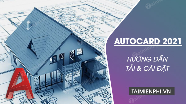 Hướng dẫn tải và cài AutoCAD 2021