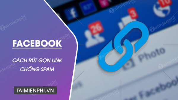 Cách Rút Gọn Link Chống Spam Facebook, Tránh Bị Chặn Fb