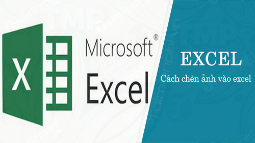 cach chen anh vao excel, them hinh anh vao bang tinh excel 2003, 2007, 2010, 2013