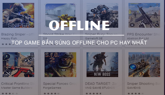 Top game bắn súng Offline online hay cho PC 