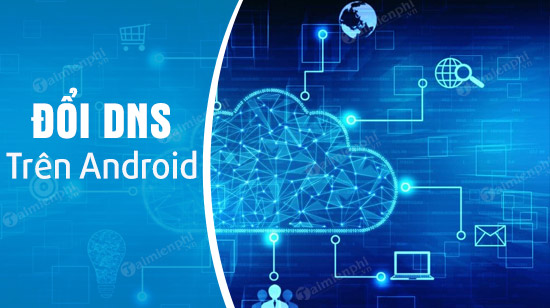 cach doi dns tren dien thoai android