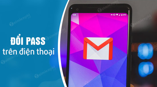 cach doi mat khau gmail tren dien thoai android iphone