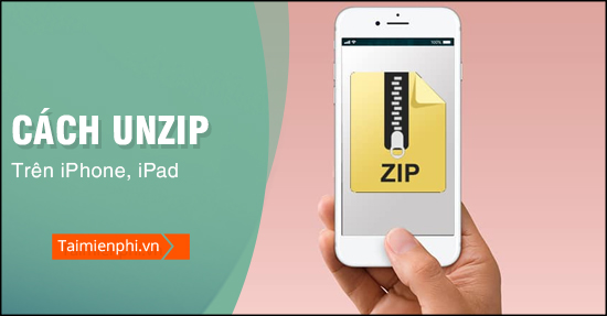 Cách mở file zip trên iPhone, iPad