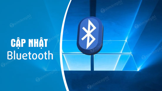 huong dan cach tai va cap nhat driver bluetooth cho windows 10