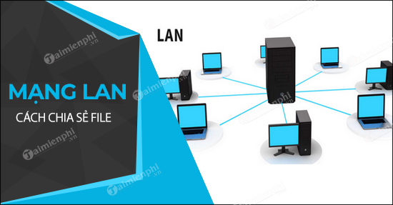 Chia sẻ file qua mạng LAN trong máy tính