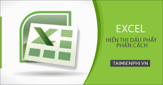 Cách hiển thị dấu phẩy phân cách hàng nghìn trong Excel