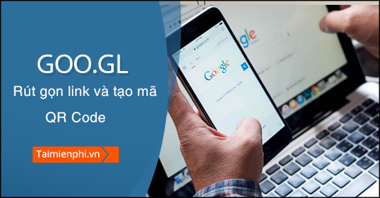 rut gon link va tao ma qr code voi goo.gl