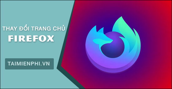 Hướng dẫn Thay đổi trang chủ mặc định của trình duyệt Firefox