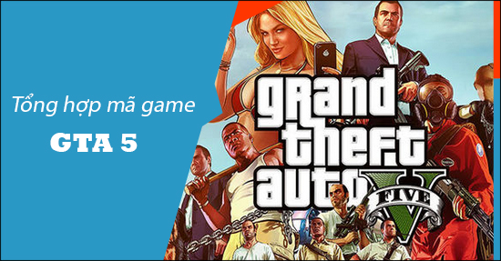 Tổng hợp Mã GTA 5, lệnh GTA5, mã cheat GTA 5 mới nhất 0