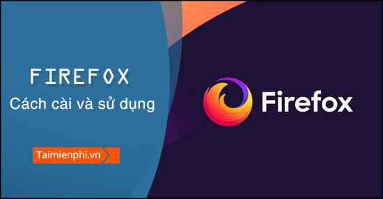 Hướng dẫn cách cài đặt và sử dụng Firefox lướt web trên máy tính