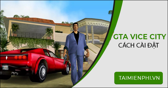 cách cài GTA Vice City, game cướp đường phố hay nhất 0