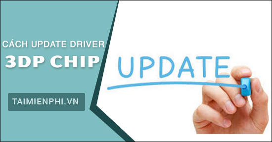 cap nhat drive bang 3dp chip