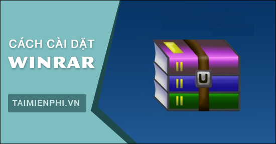 Cách Cài Winrar, Setup Winrar Nén Và Giải Nén File Dữ Liệu Trên Máy Tí