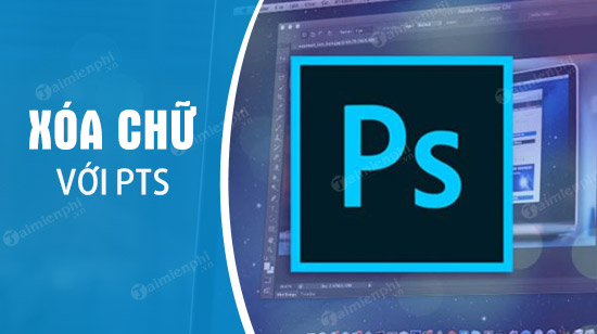 Hướng dẫn xóa chữ trên ảnh bằng Photoshop