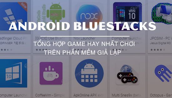 6 game hay nhat choi tren phan mem gia lap android bluestacks