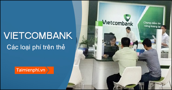 Các loại phí có trên thẻ ATM Vietcombank