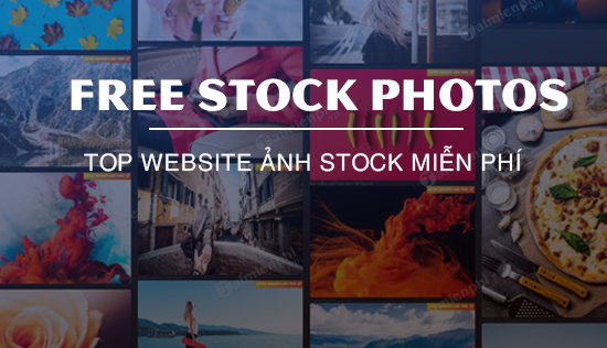 Top website cung cấp ảnh Stock miễn phí
