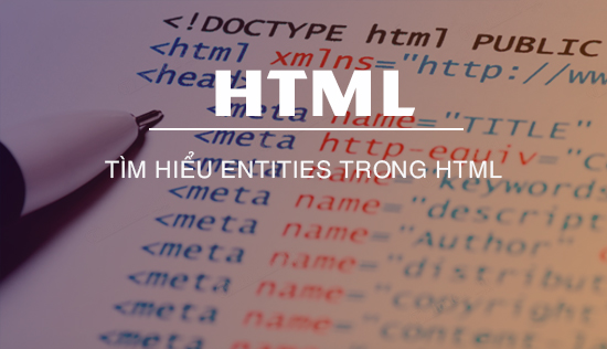 Tìm hiểu Entities trong HTML
