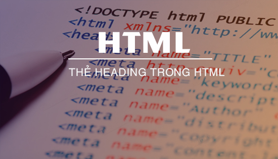 Thẻ Heading trong HTML, thẻ H1, H2, H3, H4, H5, H6