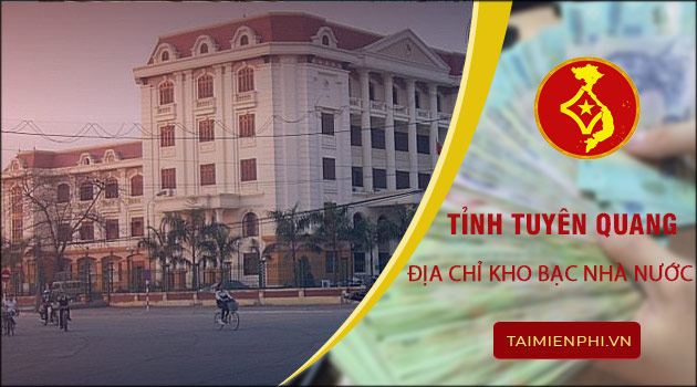 Địa chỉ kho bạc nhà nước tỉnh Tuyên Quang