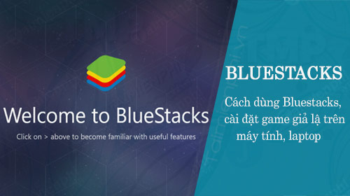 cach dung bluestacks, chay ung dung, cai dat game gia lap android tren may tinh, laptop