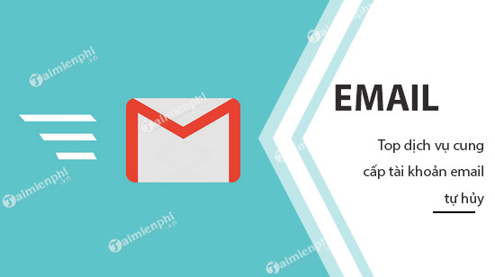 Top dịch vụ cung cấp tài khoản email tự hủy