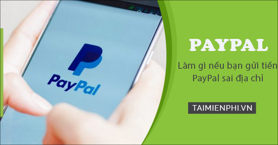 Làm gì nếu bạn gửi tiền qua PayPal đến sai địa chỉ?