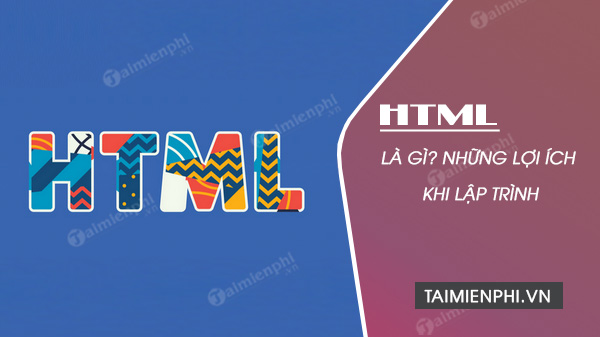 HTML là gì? nó giúp ích gì cho lập trình