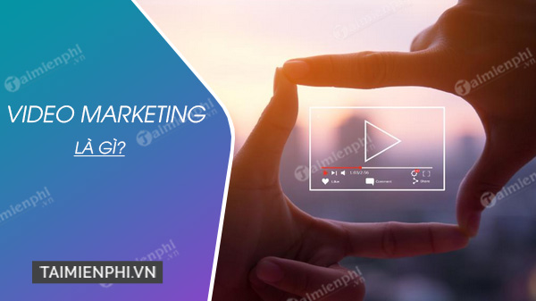 Video Marketing là gì?