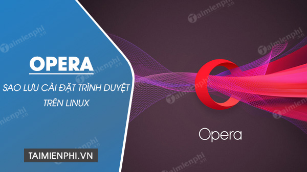 Sao lưu cài đặt trình duyệt Opera trên Linux