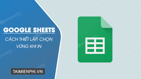 cach thiet lap, chon vung in tren google sheets