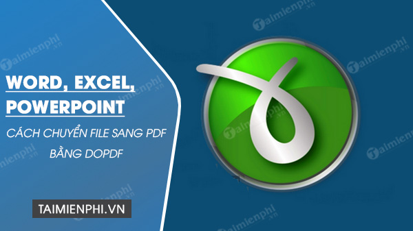 cach chuyen file word, excel, powerpoint sang pdf bang dopdf