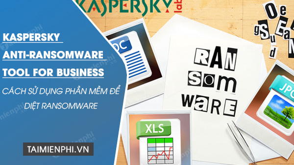 su dung kaspersky anti-ransomware tool for business diet ransomware