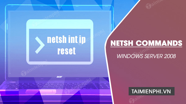lenh netsh cua windows server 2008 