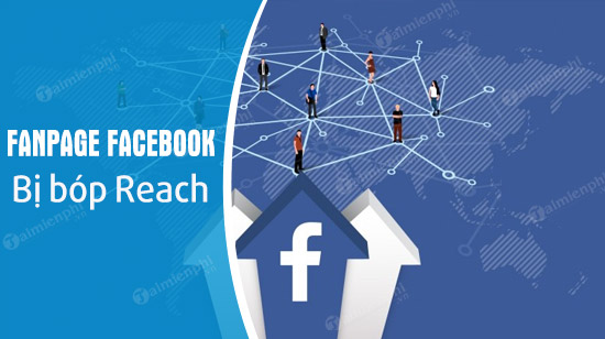 Fanpage Facebook bị bóp reach, bóp tương tác cần xử lý gì?