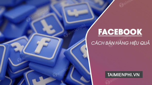 cach ban hang tren facebook hieu qua