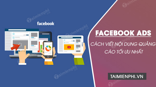 Cách viết content facebook Ads chuẩn, viết nội dung quảng cáo FB tối ưu