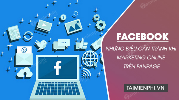 nhung dieu can tranh khi marketing online tren fanpage