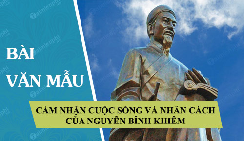 Nêu cảm nhận về cuộc sống, nhân cách của Nguyễn Bỉnh Khiêm qua bài thơ Nhàn