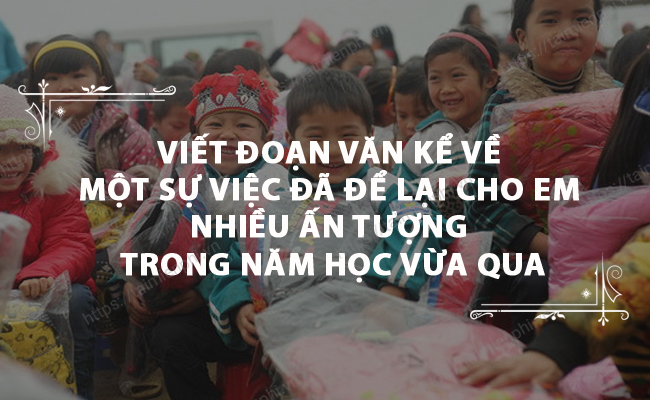 Viet doan van ke ve mot su viec da de lai cho em nhieu an tuong trong nam hoc vua qua