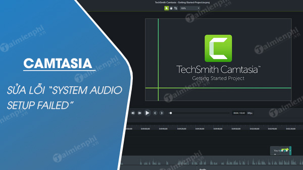 Sửa lỗi System Audio Setup Failed trên Camtasia