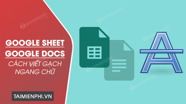 cach viet chu gach ngang trong google docs va google sheet