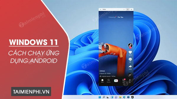 cach chay ung dung android tren windows 11